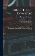 Principles of Domestic Science; as Applied to the Duties and Pleasures of Home. A Textbook for the use of Young Ladies in Schools, Seminaries, and Col