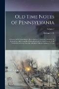 Old Time Notes of Pennsylvania; a Connected & Chronological Record of the Commercial, Industrial & Educational Advancement of Pennsylvania, & the Inne