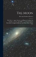 The Moon: Her Motions, Aspect, Scenery, and Physical Condition. By Richard A. Proctor. With Three Lunar Photographs by Rutherfur