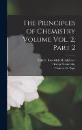 The Principles of Chemistry Volume vol. 2, Part 2