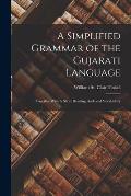 A Simplified Grammar of the Gujarati Language: Together With A Short Reading Book and Vocabulary