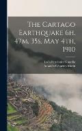 The Cartago Earthquake 6h. 47m. 35s. May 4th, 1910