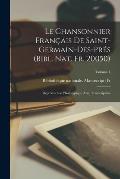 Le chansonnier fran?ais de Saint-Germain-des-Pr?s (Bibl. nat. fr. 20050); reproduction phototypique avec transcription; Volume 1