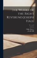 The Works of the Right Reverend Joseph Hall; Volume 4