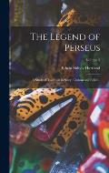 The Legend of Perseus; a Study of Tradition in Story, Custom and Belief ..; Volume 3