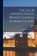 The Life & Adventures of Prince Charles Edward Stuart; Volume 2