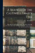 A Branch of the Caldwell Family Tree: Being a Record of Thompson Baxter Caldwell and his Wife, Mary Ann (Ames) Caldwell of West Bridgewater, Massachus