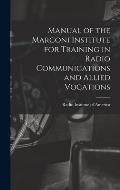 Manual of the Marconi Institute for Training in Radio Communications and Allied Vocations