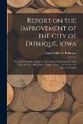 Report on the Improvement of the City of Dubuque, Iowa: To Joint Committee Representing Dubuque Commercial Club, Civic Division of Dubuque Woman's Clu