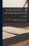 A Sacrament of our Redemption: An Enquiry Into the Meaning of the Lord's Supper in the New Testament and the Church of England