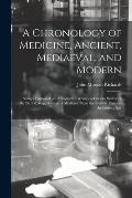 A Chronology of Medicine, Ancient, Mediaeval, and Modern; Being a Historical, an Antiquarian, & a Curious Survey of the Birth & Growth of Medicine Fro