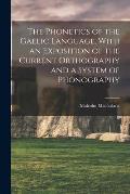 The Phonetics of the Gaelic Language, With an Exposition of the Current Orthography and a System of Phonography