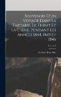 Souvenirs d'un voyage dans la Tartarie, le Thibet et la Chine, pendant les ann?es 1844, 1845 et 1846; Volume 2