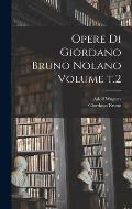 Opere di Giordano Bruno Nolano Volume t.2