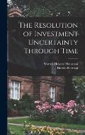 The Resolution of Investment Uncertainty Through Time
