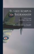 Russkii korpus na Balkanakh: Vo vremia II Velikoi voiny 1941-1945 g. g.: istoricheskii ocherk i sbornik vospominanii soratnikov
