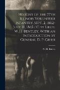 History of the 77th Illinois Volunteer Infantry, Sept. 2, 1862-July 10, 1865 / c by Lieut. W. H. Bentley, With an Introduction by General D. P. Grier