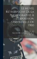 Le Mus?e r?trospectif de la photographie ? l'Exposition universelle de 1900