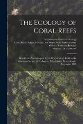 The Ecology of Coral Reefs: Results of a Workshop on Coral Reef Ecology Held by the American Society of Zoologists, Philadelphia, Pennsylvania, De
