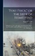 Fort Frick, or the Siege of Homestead: A History of the Famous Struggle Between The Amalgamated Association of Iron and Steel Workers and the Carneg