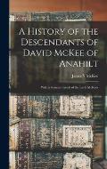 A History of the Descendants of David McKee of Anahilt: With a General Sketch of the Early McKees
