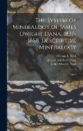 The System of Mineralogy of James Dwight Dana. 1837-1868. Descriptive Mineralogy: App.1