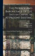 The Peerage And Baronetage Of The British Empire As At Present Existing: Arranged And Printed From The Personal Communications Of The Nobility