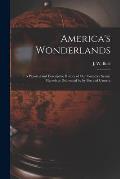 America's Wonderlands: A Pictorial and Descriptive History of our Country's Scenic Marvels as Delineated by by pen and Camera