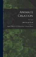 Animate Creation: Popular Edition Of our Living World A Natural History; Volume 3