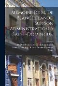 M?moire De M. De Blanchelande, Sur Son Administration ? Saint-domingue.