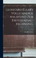 Leonhard Euler's Vollstandige Anleitung zur Differenzial-Rechnung.