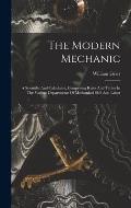 The Modern Mechanic: A Scientific And Calculator, Comprising Rules And Tables In The Various Departments Of Mechanical Skill And Labor