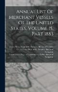 Annual List Of Merchant Vessels Of The United States, Volume 15, Part 1883