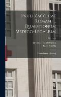 Pauli Zacchiae Romani ... Quaestionum Medico-legalium: Tomus Primus [-tertius]; Volume 1