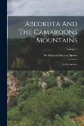Abeokuta And The Camaroons Mountains: An Exploration; Volume 1