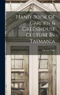 Hand-book Of Garden & Greenhouse Culture In Tasmania