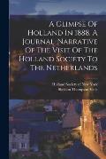 A Glimpse Of Holland In 1888. A Journal-narrative Of The Visit Of The Holland Society To The Netherlands
