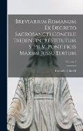 Breviarium Romanum Ex Decreto Sacrosancti Concilii Tridentini Restitutum S. Pii V. Pontificis Maximi Jussu Editum; Volume 1