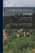 C. Cornelii Taciti Opera: Insunt: Historiarum Libri V. De Situ, Moribus Et Populis Germaniae, Vita Iulii Agricolae, Dialogus De Caussis Corrupta