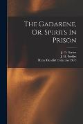 The Gadarene, Or, Spirits In Prison