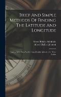 Brief And Simple Methods Of Finding The Latitude And Longitude: Together With New Ex-meridian, Double Altitude, And Time Tables