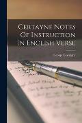 Certayne Notes Of Instruction In English Verse