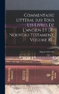 Commentaire Litt?ral Sur Tous Les Livres De L'ancien Et Du Nouveau Testament, Volume 10...