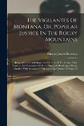 The Vigilantes Of Montana, Or, Popular Justice In The Rocky Mountains: Being A Correct And Impartial Narrative Of The Chase, Trial, Capture, And Execu