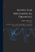 Notes For Mechanical Drawing; Arranged For The Use Of The Students Of The Mechanic Arts High School And The Evening School Of Trades