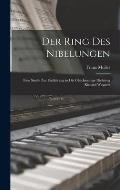 Der Ring des Nibelungen: Eine Studie zur Einf?hrung in die gleichnamige Dichtung Richard Wagners