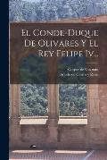 El Conde-duque De Olivares Y El Rey Felipe Iv...