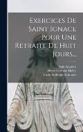 Exercices De Saint Ignace Pour Une Retraite De Huit Jours...