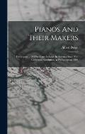Pianos And Their Makers: Development Of The Piano Industry In America Since The Centennial Exhibition At Philiadelphia, 1896