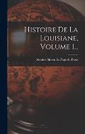 Histoire De La Louisiane, Volume 1...
